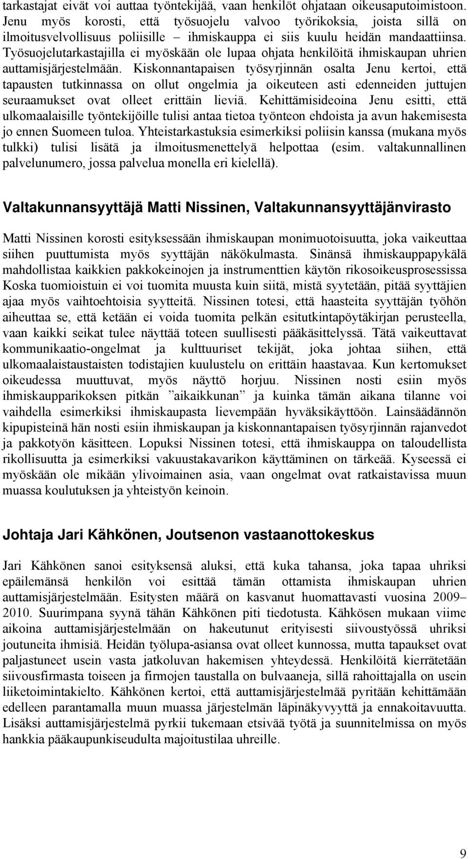 Työsuojelutarkastajilla ei myöskään ole lupaa ohjata henkilöitä ihmiskaupan uhrien auttamisjärjestelmään.