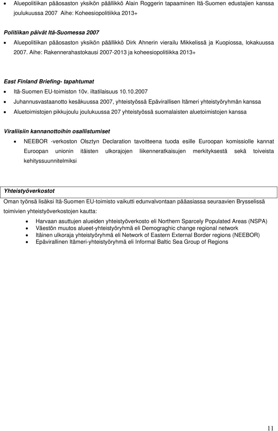 Aihe: Rakennerahastokausi 2007-2013 ja koheesiopolitiikka 2013+ East Finland Briefing- tapahtumat Itä-Suomen EU-toimiston 10v