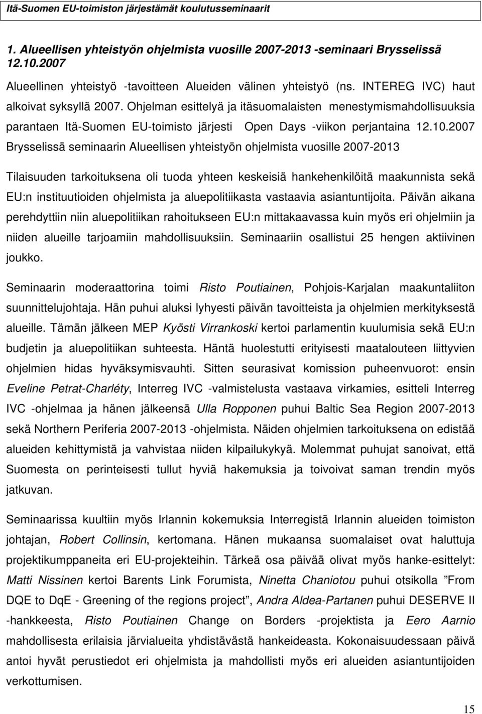 Ohjelman esittelyä ja itäsuomalaisten menestymismahdollisuuksia parantaen Itä-Suomen EU-toimisto järjesti Open Days -viikon perjantaina 12.10.