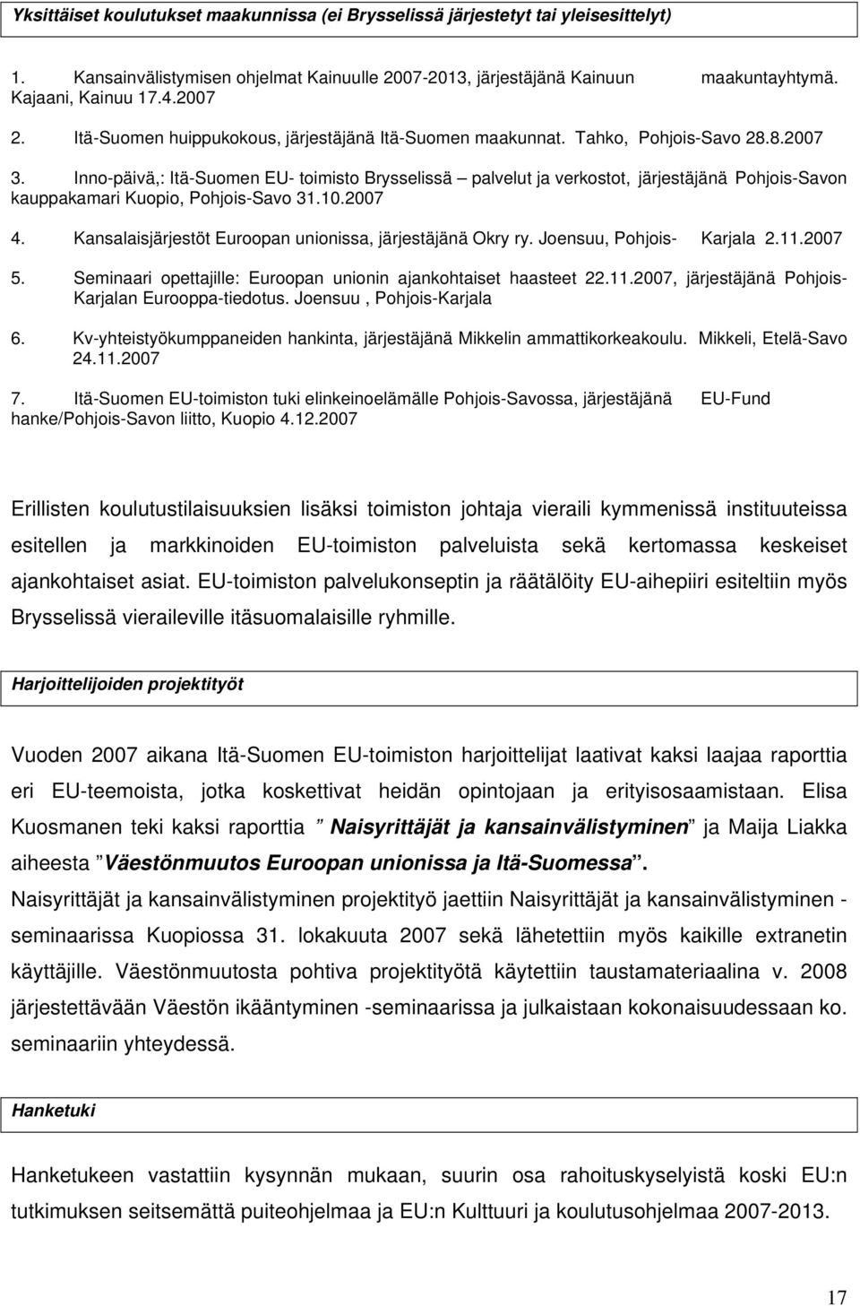 Inno-päivä,: Itä-Suomen EU- toimisto Brysselissä palvelut ja verkostot, järjestäjänä Pohjois-Savon kauppakamari Kuopio, Pohjois-Savo 31.10.2007 4.