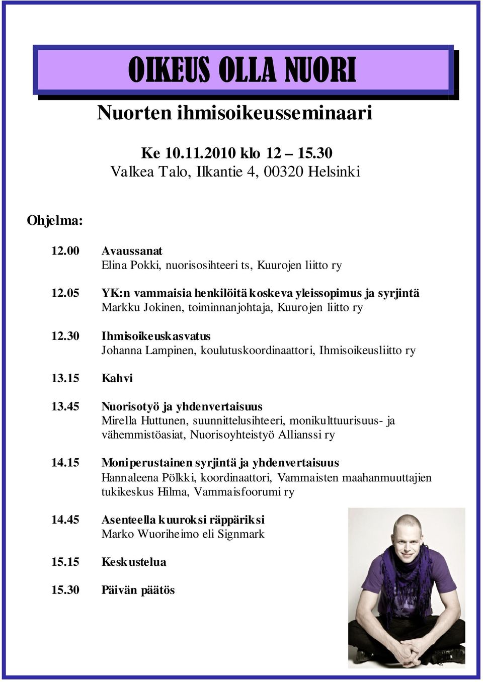 30 Ihmisoikeuskasvatus Johanna Lampinen, koulutuskoordinaattori, Ihmisoikeusliitto ry 13.15 Kahvi 13.