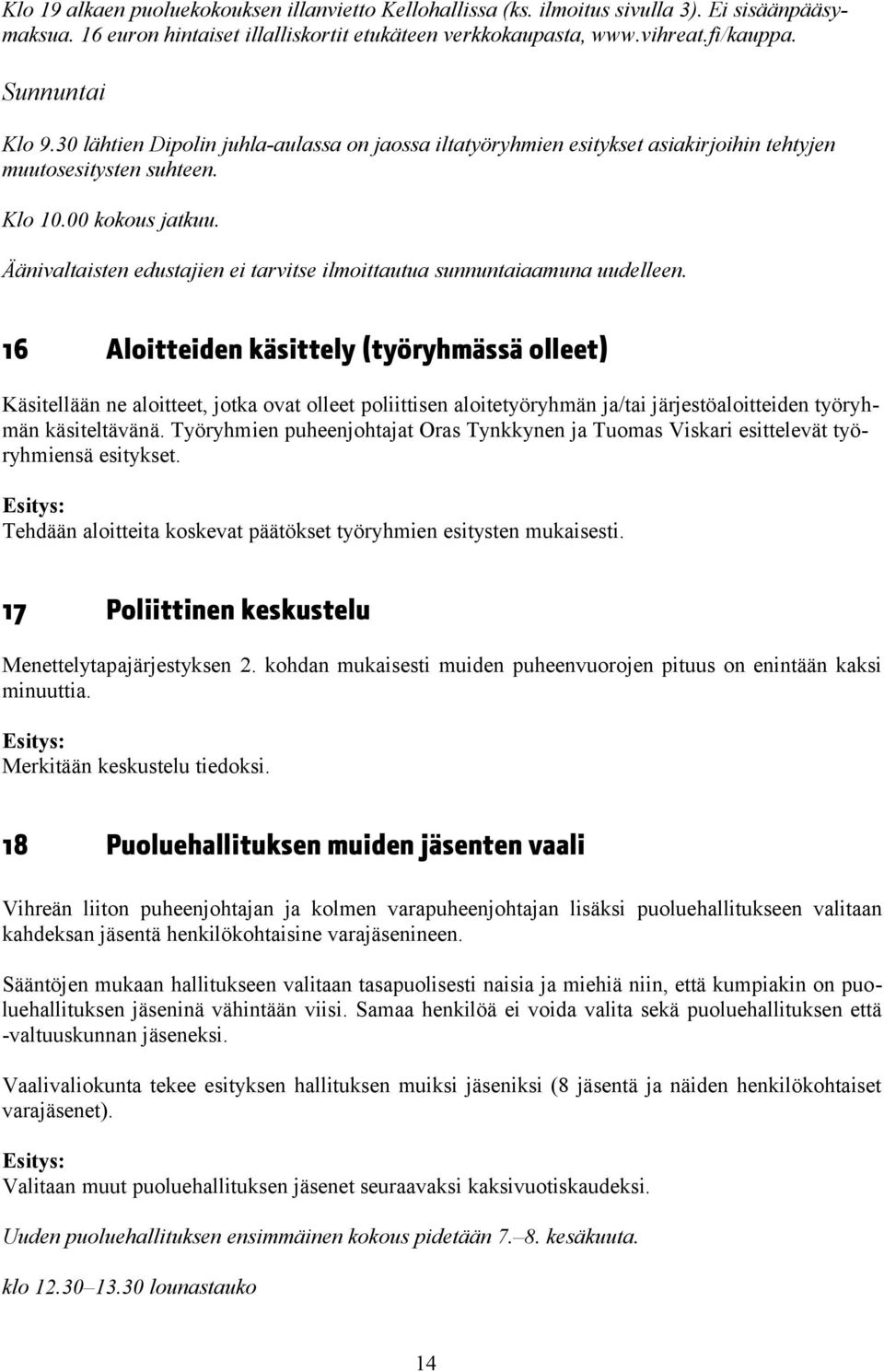 Äänivaltaisten edustajien ei tarvitse ilmoittautua sunnuntaiaamuna uudelleen.