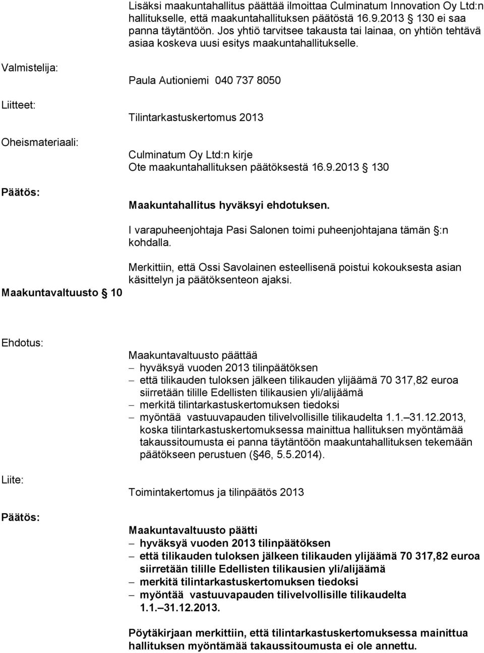 Valmistelija: Liitteet: Oheismateriaali: Paula Autioniemi 040 737 8050 Tilintarkastuskertomus 2013 Culminatum Oy Ltd:n kirje Ote maakuntahallituksen päätöksestä 16.9.