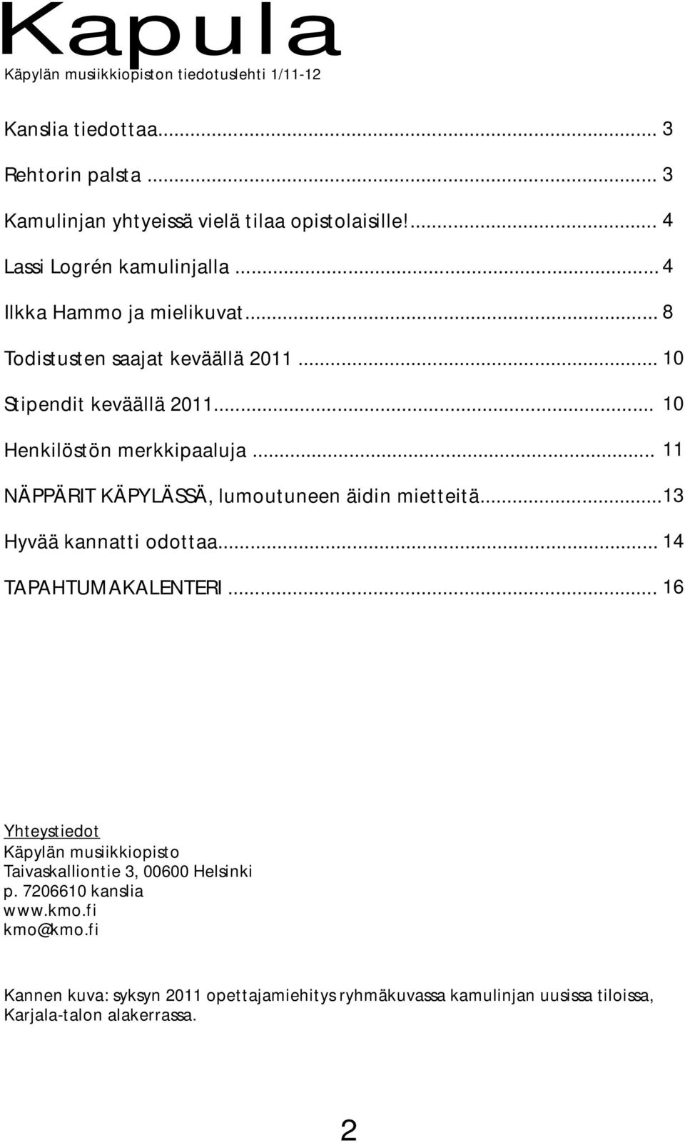 .. 10 11 NÄPPÄRIT KÄPYLÄSSÄ, lumoutuneen äidin mietteitä... 13 Hyvää kannatti odottaa... 14 TAPAHTUMAKALENTERI.