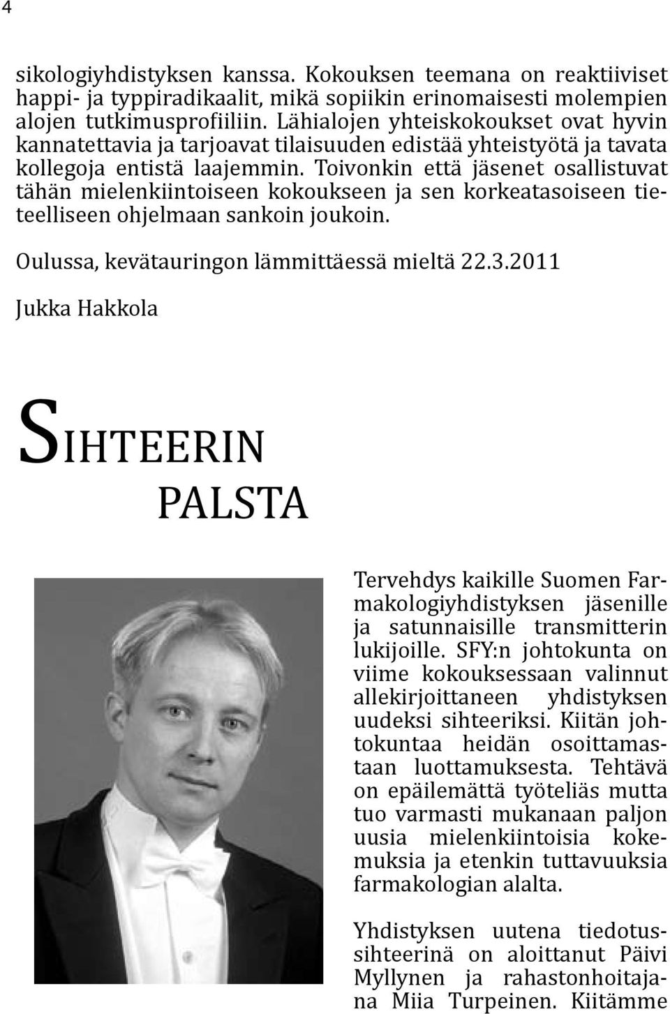 Toivonkin että jäsenet osallistuvat tähän mielenkiintoiseen kokoukseen ja sen korkeatasoiseen tieteelliseen ohjelmaan sankoin joukoin. Oulussa, kevätauringon lämmittäessä mieltä 22.3.