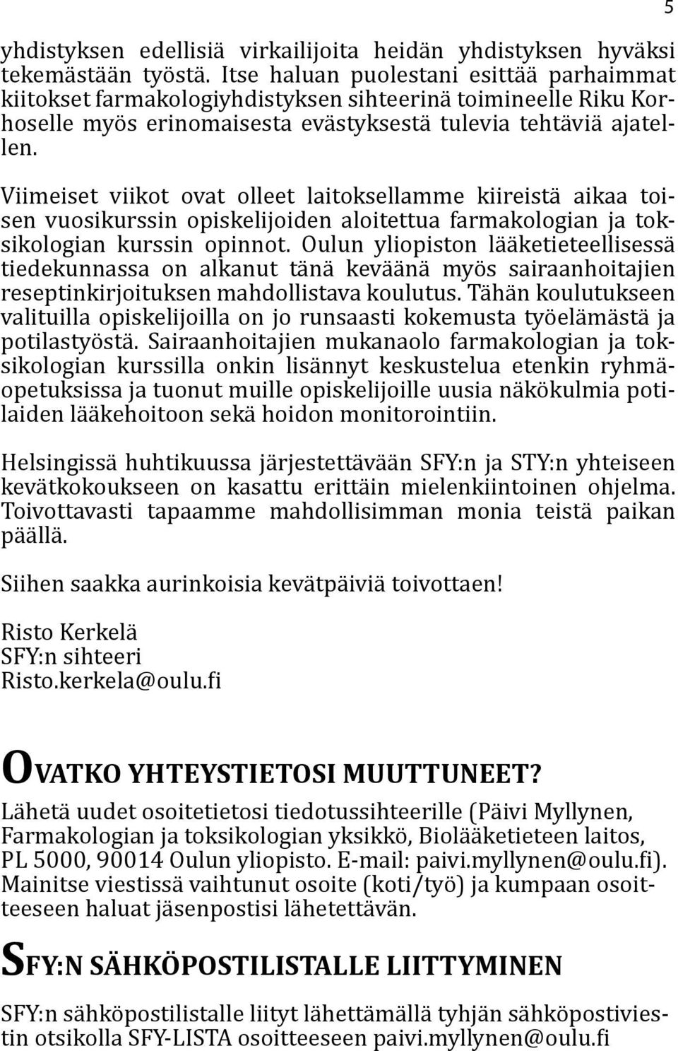 Viimeiset viikot ovat olleet laitoksellamme kiireistä aikaa toisen vuosikurssin opiskelijoiden aloitettua farmakologian ja toksikologian kurssin opinnot.