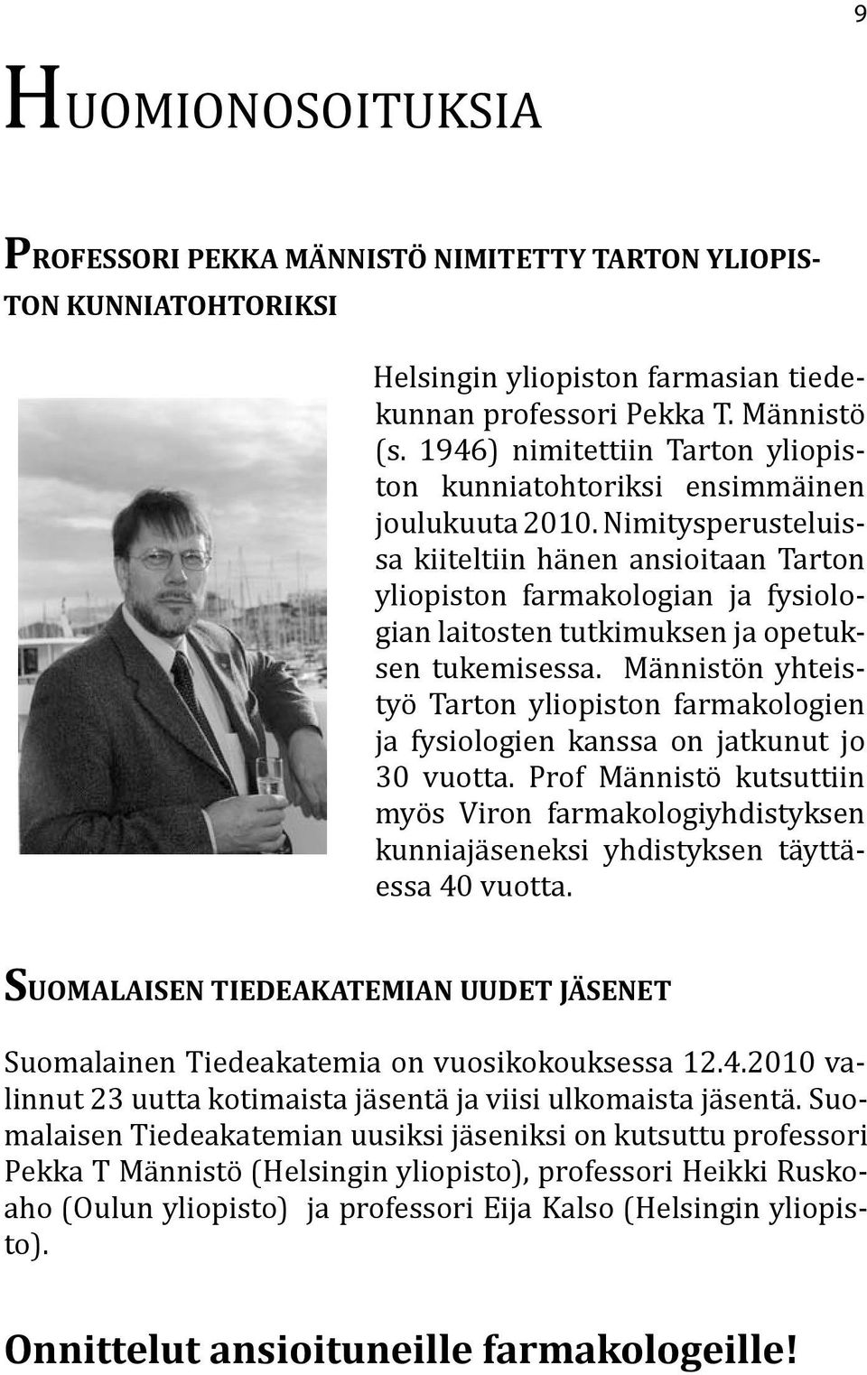 Nimitysperusteluissa kiiteltiin hänen ansioitaan Tarton yliopiston farmakologian ja fysiologian laitosten tutkimuksen ja opetuksen tukemisessa.