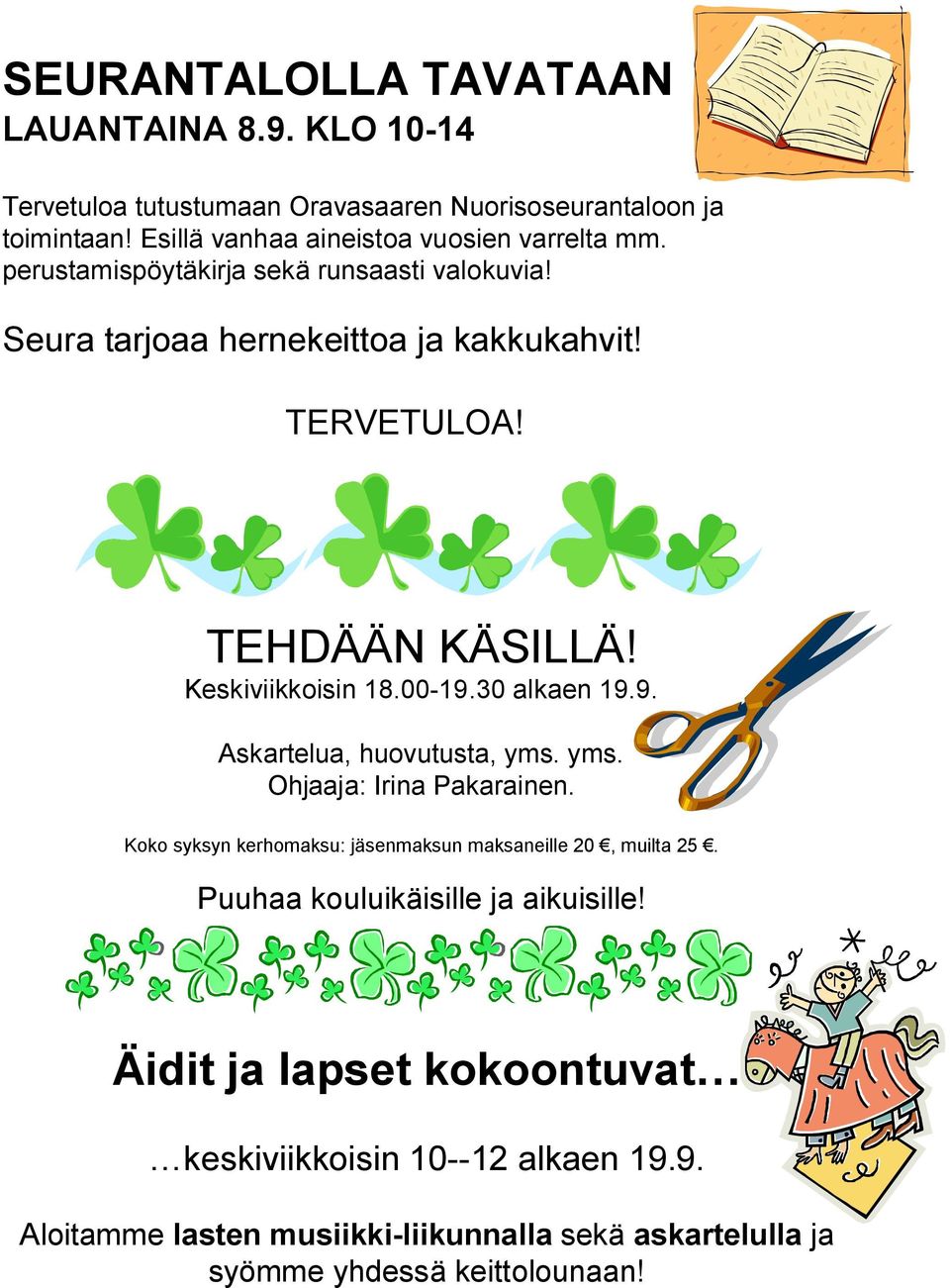 TEHDÄÄN KÄSILLÄ! Keskiviikkoisin 18.00-19.30 alkaen 19.9. Askartelua, huovutusta, yms. yms. Ohjaaja: Irina Pakarainen.