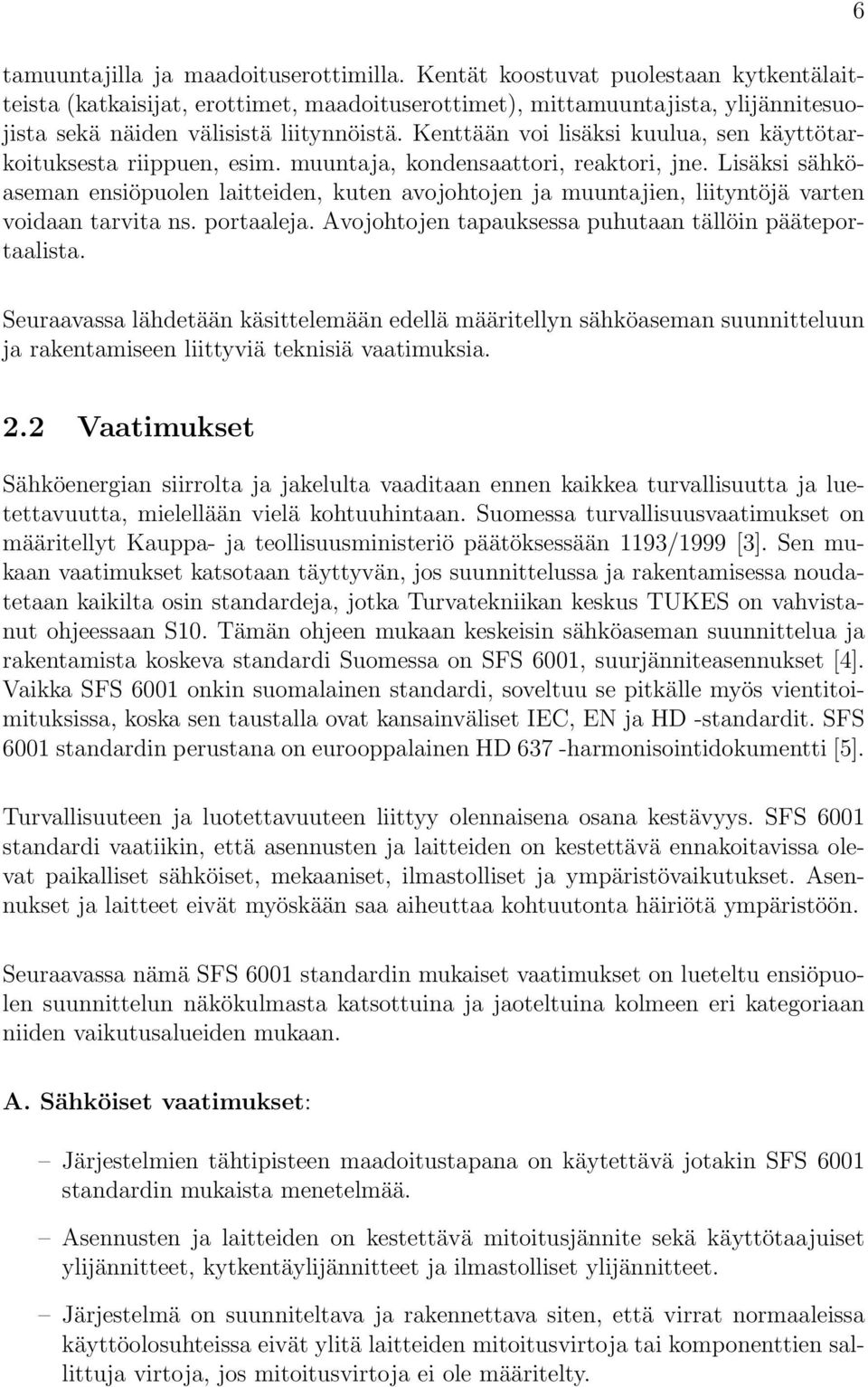 Liäi ähöaeman eniöpuolen laitteiden, uten avojohtojen ja muuntajien, liityntöjä varten voidaan tarvita n. portaaleja. Avojohtojen tapauea puhutaan tällöin pääteportaalita.