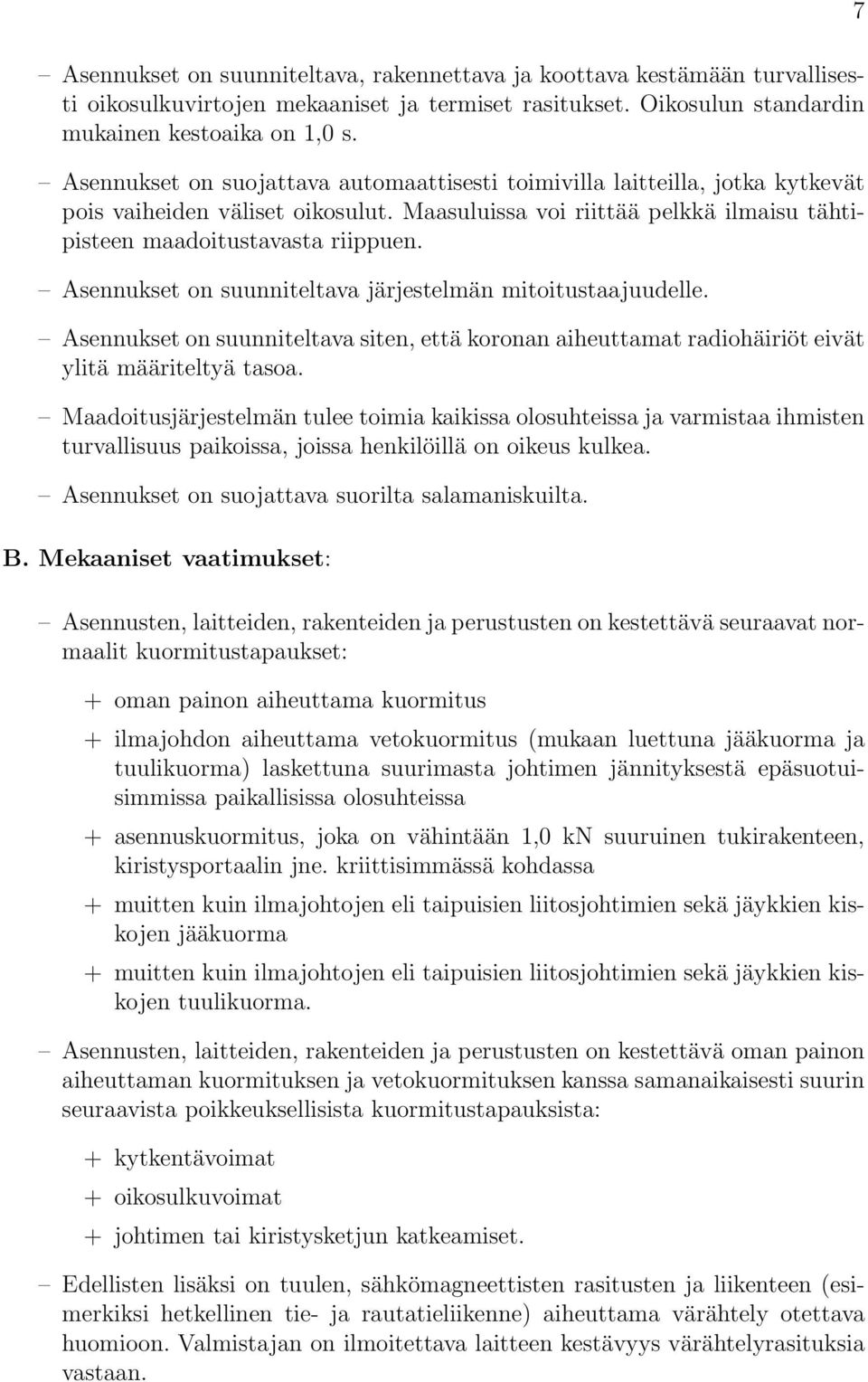 Aennuet on uunniteltava järjetelmän mitoitutaajuudelle. Aennuet on uunniteltava iten, että oronan aiheuttamat radiohäiriöt eivät ylitä määriteltyä taoa.