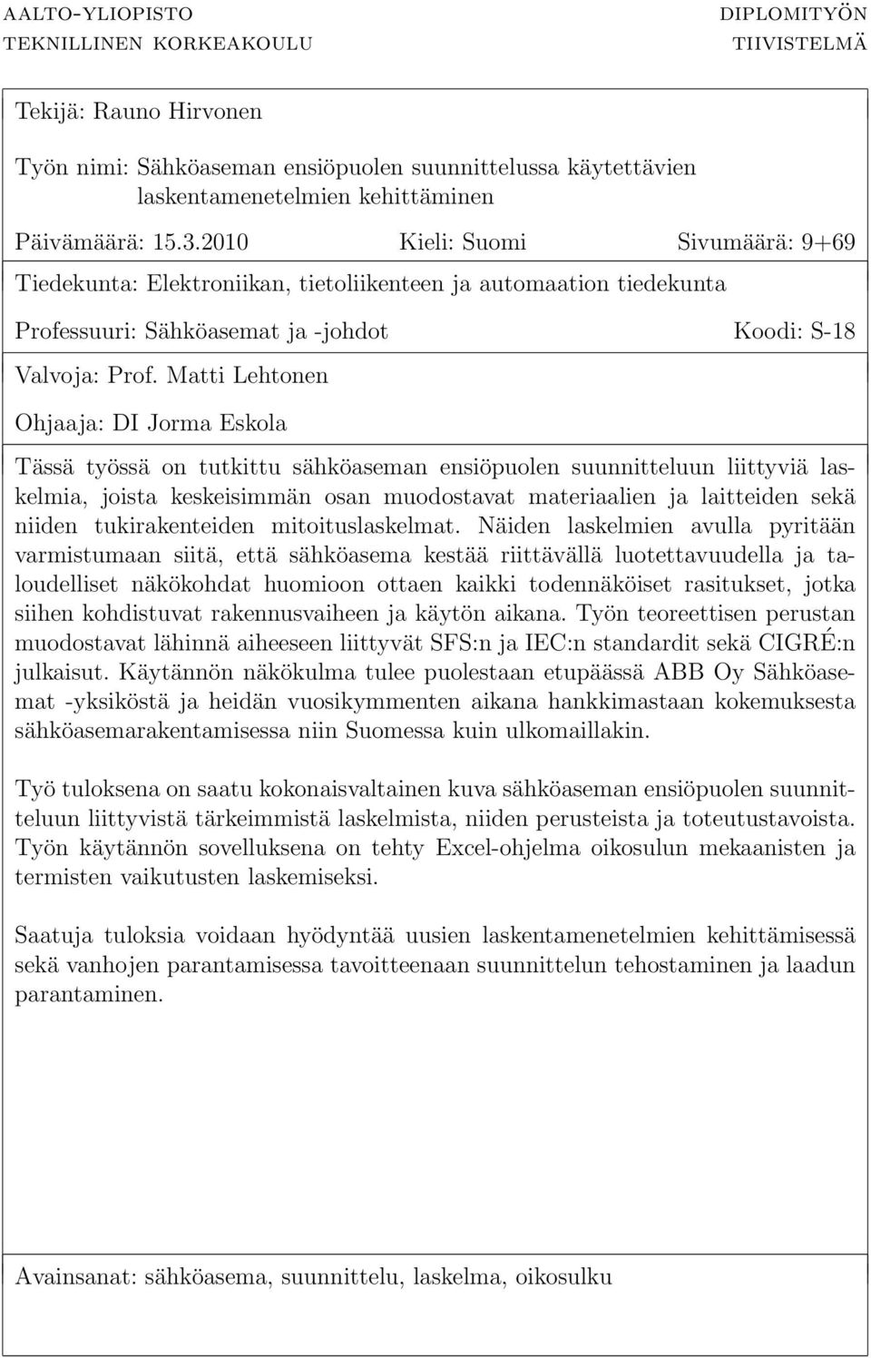 Matti Lehtonen Ohjaaja: DI Jorma Eola ää työä on tutittu ähöaeman eniöpuolen uunnitteluun liittyviä laelmia, joita eeiimmän oan muodotavat materiaalien ja laitteiden eä niiden tuiraenteiden