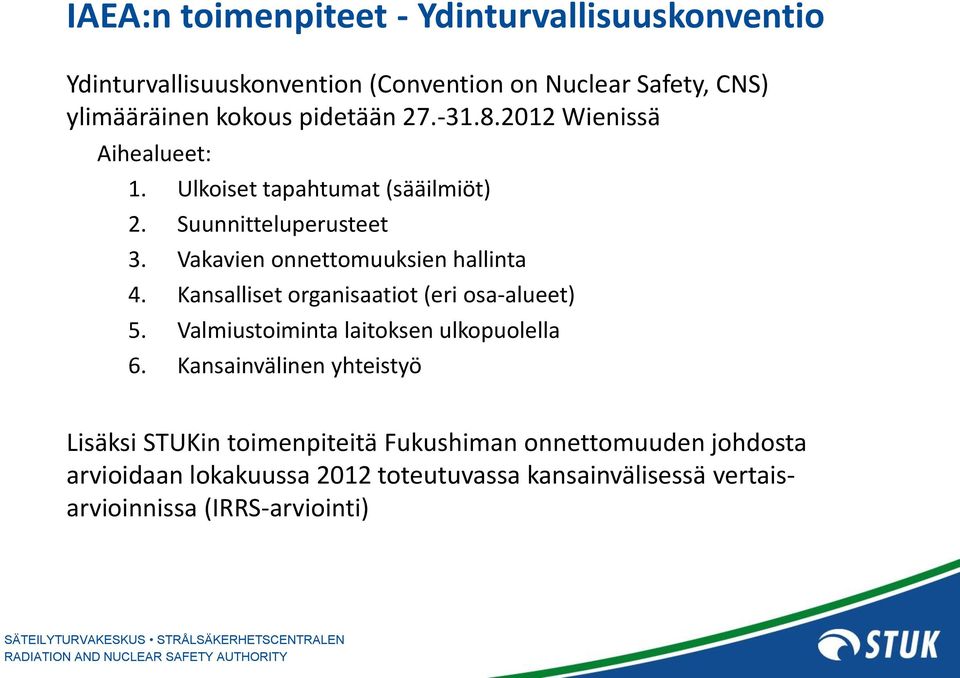 Vakavien onnettomuuksien hallinta 4. Kansalliset organisaatiot (eri osa-alueet) 5. Valmiustoiminta laitoksen ulkopuolella 6.