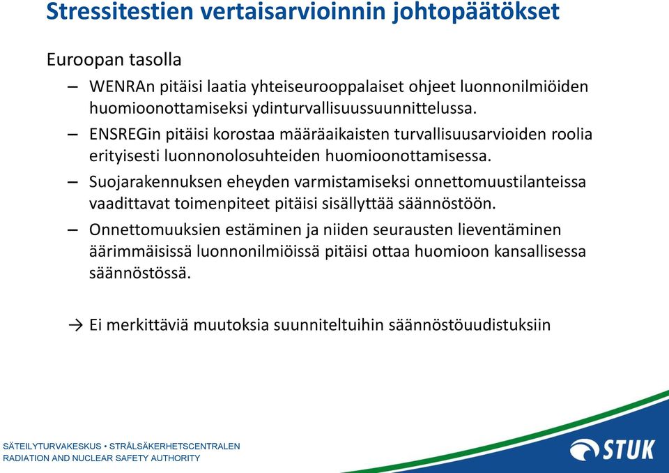 Suojarakennuksen eheyden varmistamiseksi onnettomuustilanteissa vaadittavat toimenpiteet pitäisi sisällyttää säännöstöön.