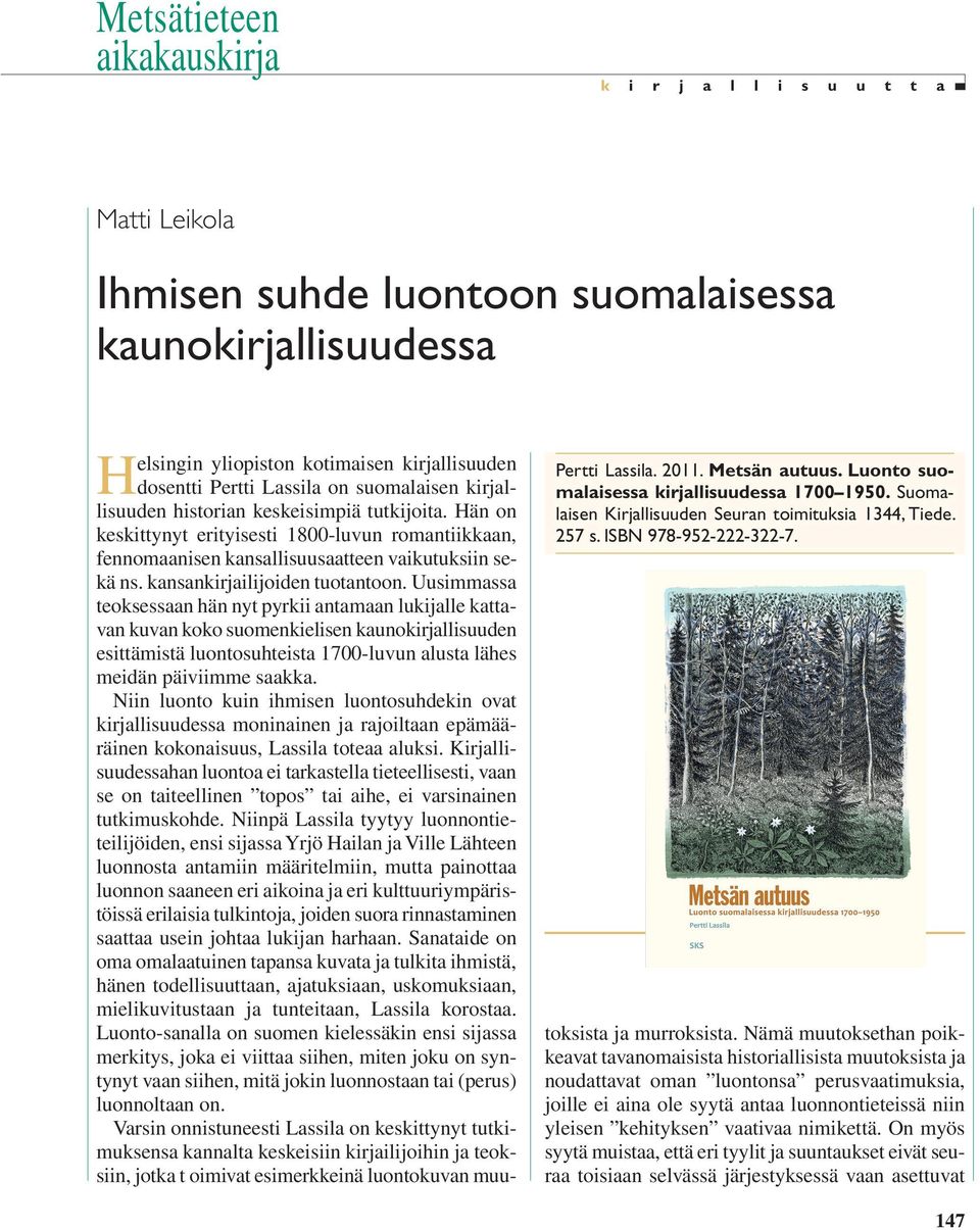 Helsingin yliopiston kotimaisen kirjallisuuden dosentti Pertti Lassila on suomalaisen kirjallisuuden historian keskeisimpiä tutkijoita.