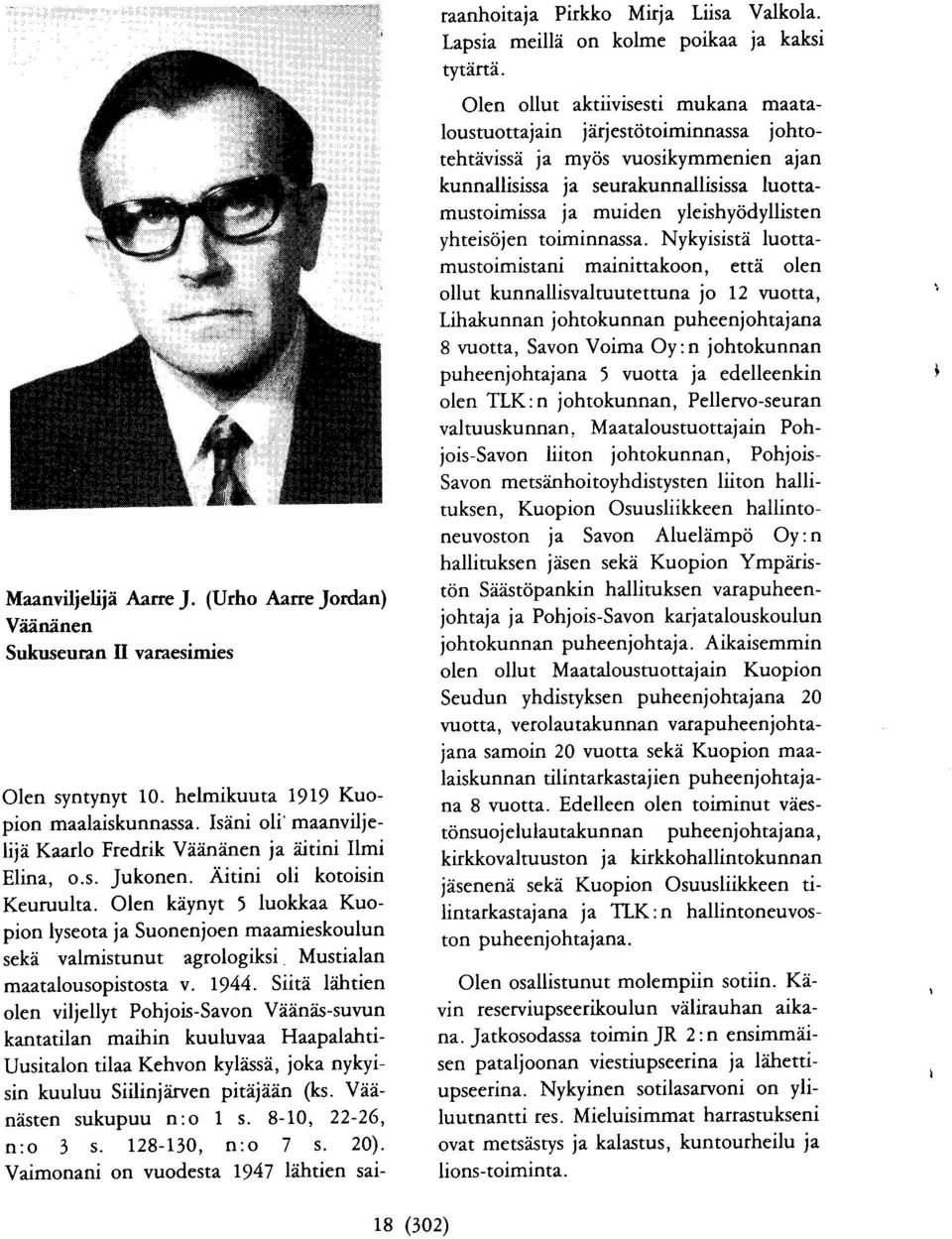 Olen kiiynyt 5 luokkaa Kuopion lyseota ja Suonenjoen maamieskoulun seke valmistunut agrologiksi Mustialan maatalousopistosta v. 1944.