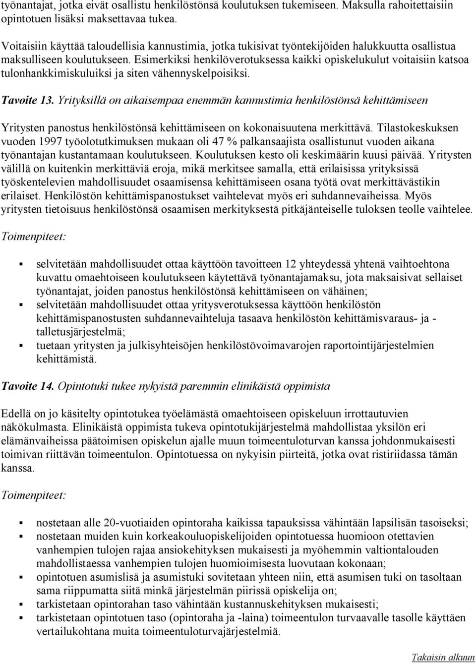 Esimerkiksi henkilöverotuksessa kaikki opiskelukulut voitaisiin katsoa tulonhankkimiskuluiksi ja siten vähennyskelpoisiksi. Tavoite 13.