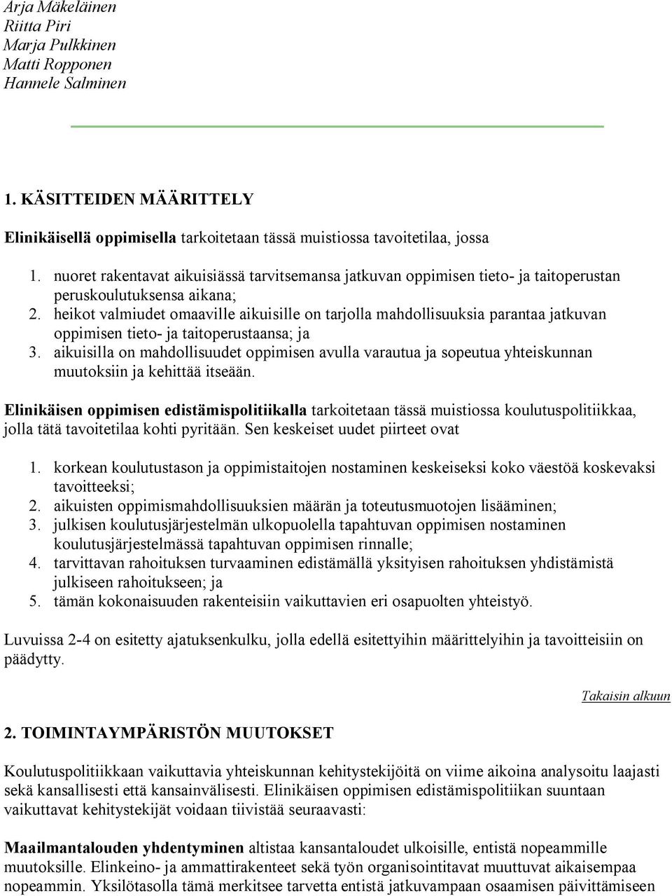 heikot valmiudet omaaville aikuisille on tarjolla mahdollisuuksia parantaa jatkuvan oppimisen tieto- ja taitoperustaansa; ja 3.