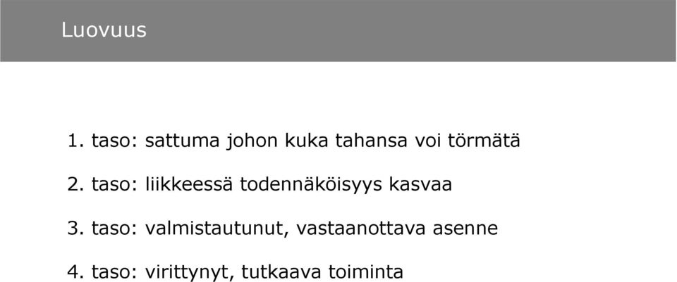 2. taso: liikkeessä todennäköisyys kasvaa 3.