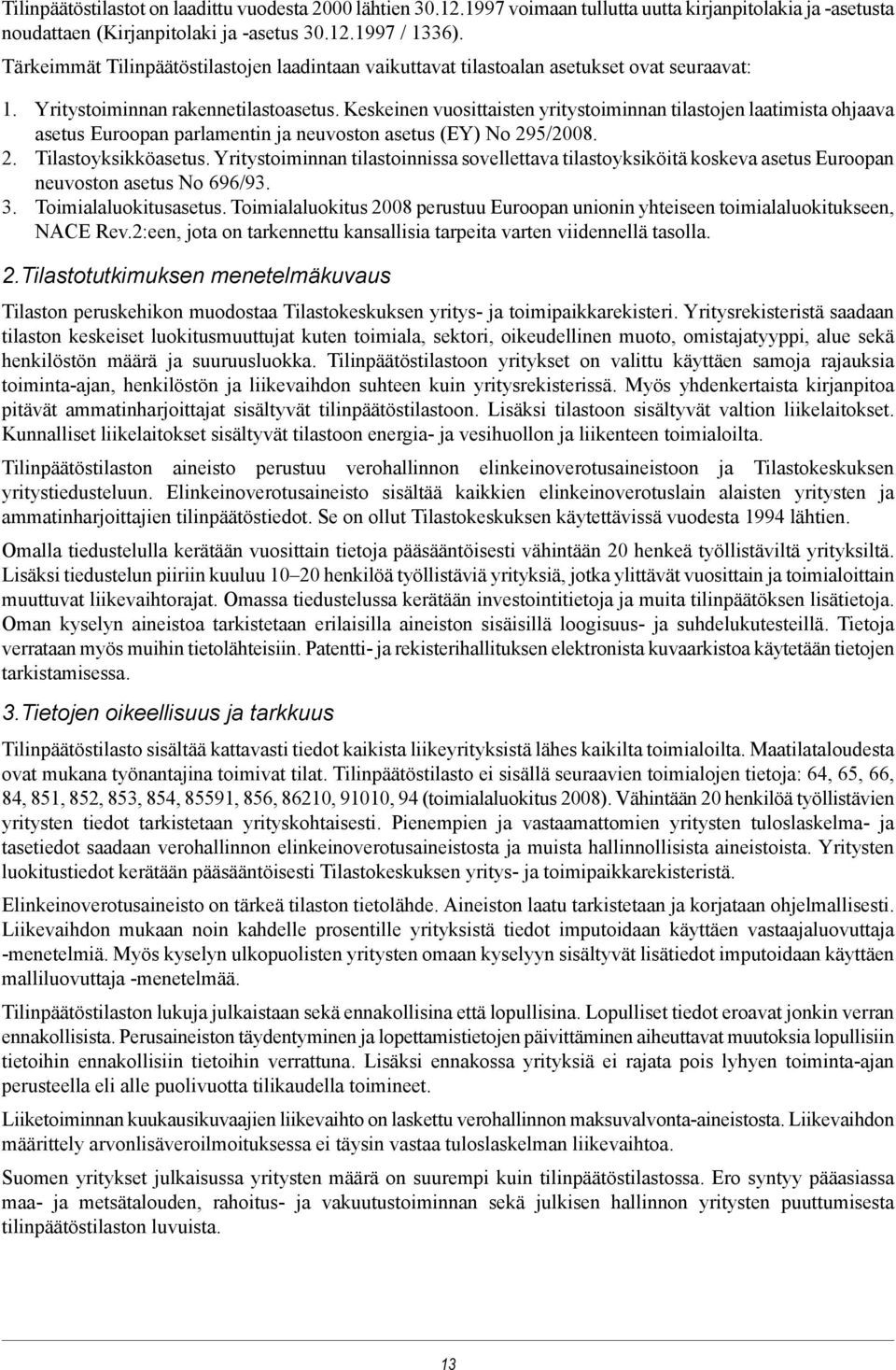 Keskeinen vuosittaisten yritystoiminnan tilastojen laatimista ohjaava asetus Euroopan parlamentin ja neuvoston asetus (EY) No 295/2008. 2. Tilastoyksikköasetus.