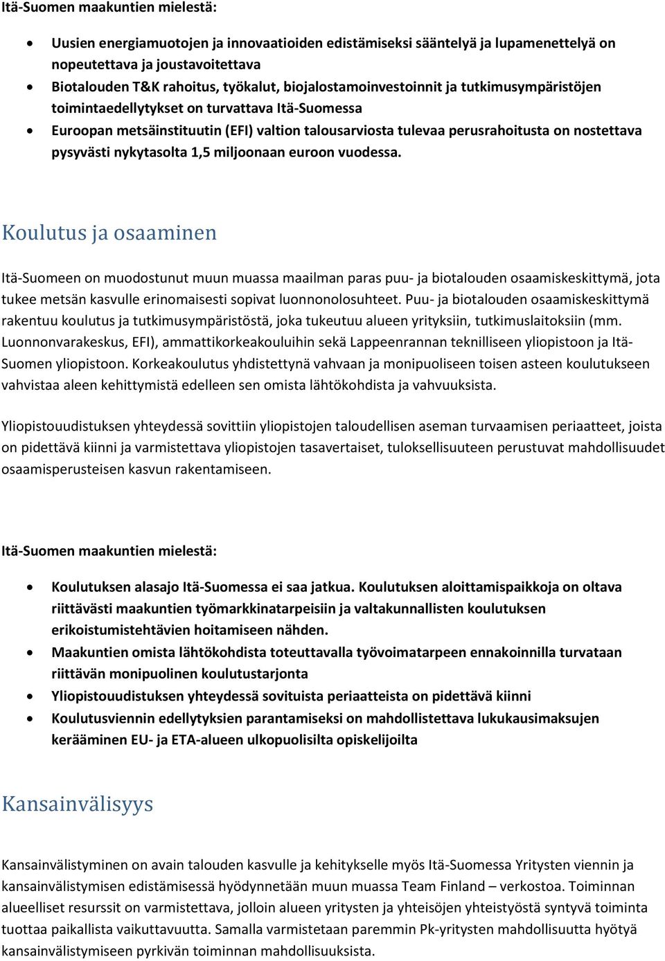 euroon vuodessa. Koulutus ja osaaminen Itä-Suomeen on muodostunut muun muassa maailman paras puu- ja biotalouden osaamiskeskittymä, jota tukee metsän kasvulle erinomaisesti sopivat luonnonolosuhteet.