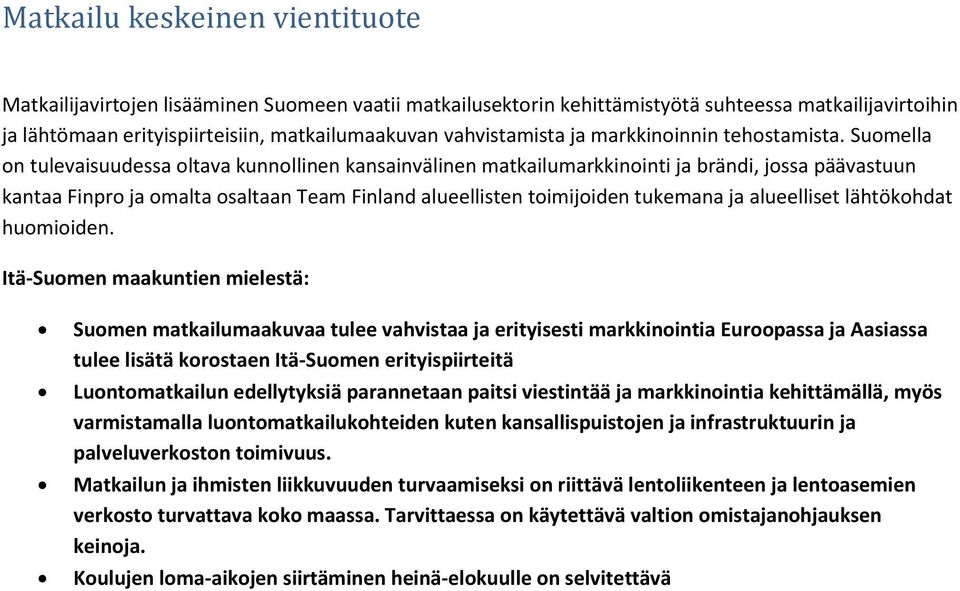 Suomella on tulevaisuudessa oltava kunnollinen kansainvälinen matkailumarkkinointi ja brändi, jossa päävastuun kantaa Finpro ja omalta osaltaan Team Finland alueellisten toimijoiden tukemana ja
