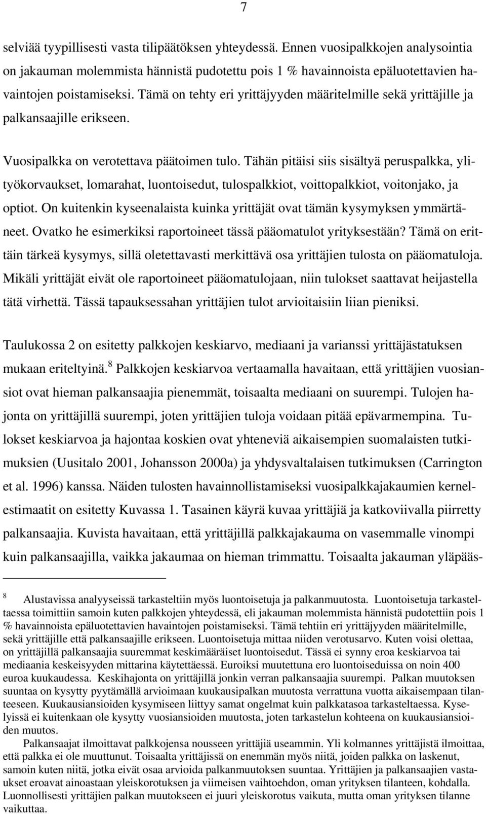 Tähän pitäisi siis sisältyä peruspalkka, ylityökorvaukset, lomarahat, luontoisedut, tulospalkkiot, voittopalkkiot, voitonjako, ja optiot.