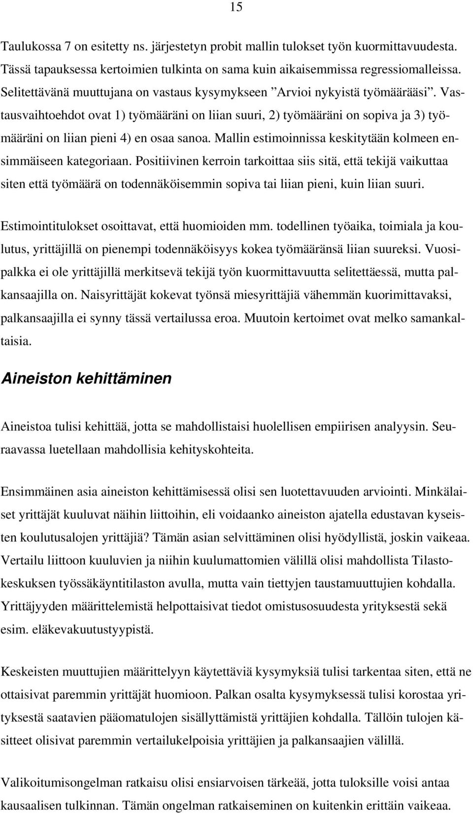 Vastausvaihtoehdot ovat 1) työmääräni on liian suuri, 2) työmääräni on sopiva ja 3) työmääräni on liian pieni 4) en osaa sanoa. Mallin estimoinnissa keskitytään kolmeen ensimmäiseen kategoriaan.