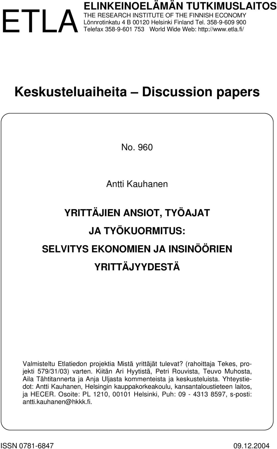 960 Antti Kauhanen YRITTÄJIEN ANSIOT, TYÖAJAT JA TYÖKUORMITUS: SELVITYS EKONOMIEN JA INSINÖÖRIEN YRITTÄJYYDESTÄ Valmisteltu Etlatiedon projektia Mistä yrittäjät tulevat?