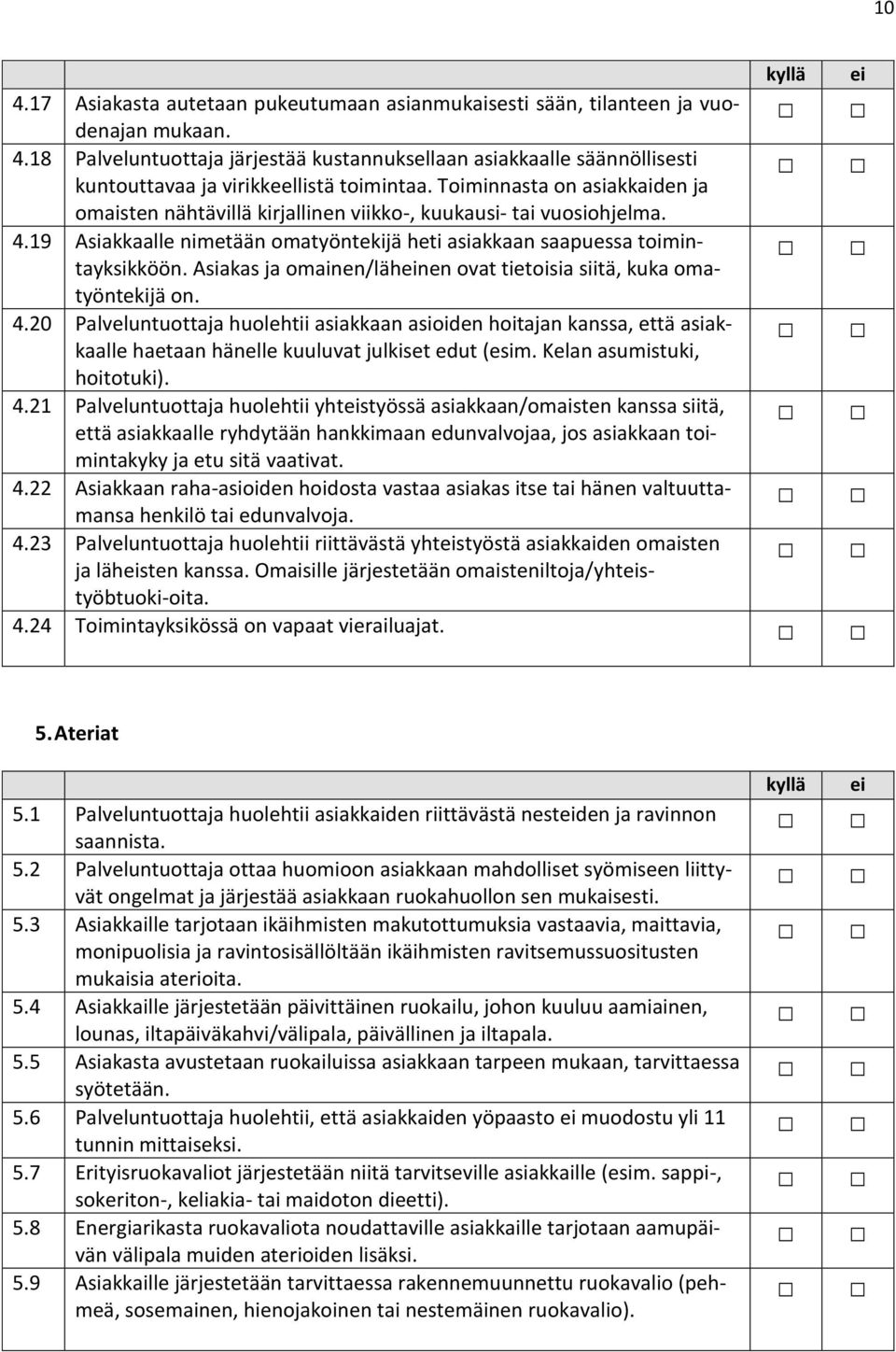 Asiakas ja omainen/lähnen ovat tietoisia siitä, kuka omatyöntekijä on. 4.