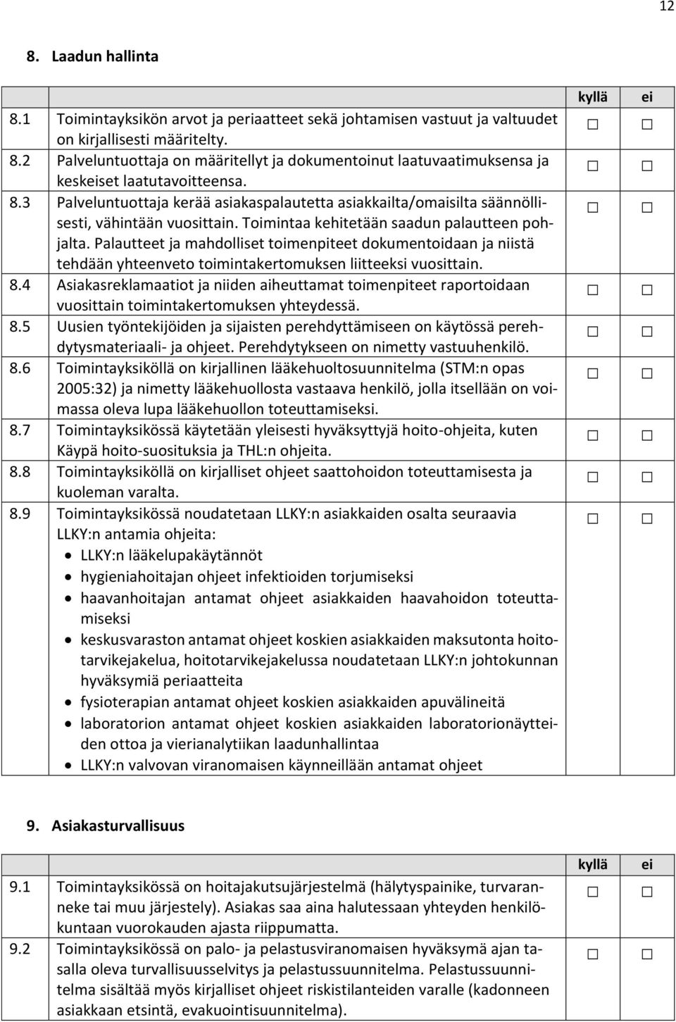 Palautteet ja mahdolliset toimenpiteet dokumentoidaan ja niistä tehdään yhteenveto toimintakertomuksen liitteeksi vuosittain. 8.