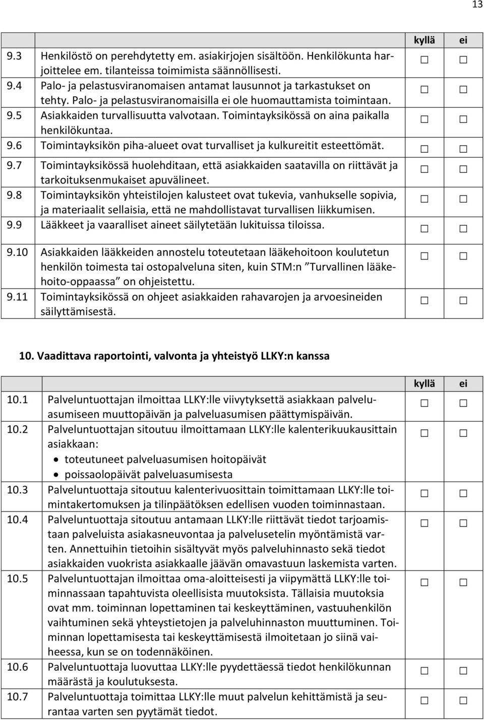 9.7 Toimintayksikössä huolehditaan, että asiakkaiden saatavilla on riittävät ja tarkoituksenmukaiset apuvälineet. 9.