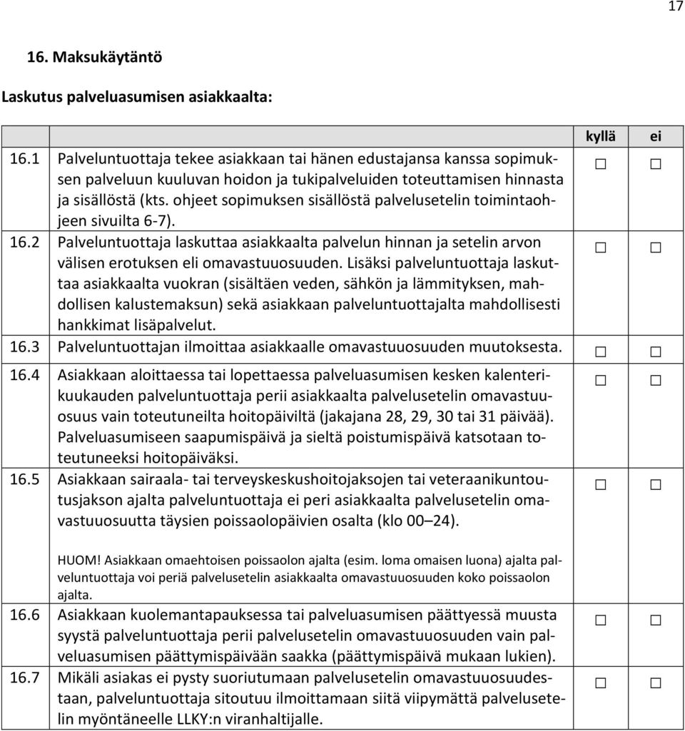 ohjeet sopimuksen sisällöstä palvelusetelin toimintaohjeen sivuilta 6-7). 16.2 Palveluntuottaja laskuttaa asiakkaalta palvelun hinnan ja setelin arvon välisen erotuksen eli omavastuuosuuden.