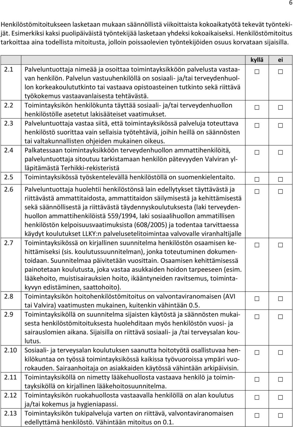 1 Palveluntuottaja nimeää ja osoittaa toimintayksikköön palvelusta vastaavan henkilön.