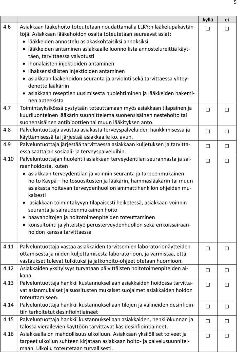 ihonalaisten injektioiden antaminen lihaksensisäisten injektioiden antaminen asiakkaan lääkehoidon seuranta ja arviointi sekä tarvittaessa yhteydenotto lääkäriin asiakkaan reseptien uusimisesta