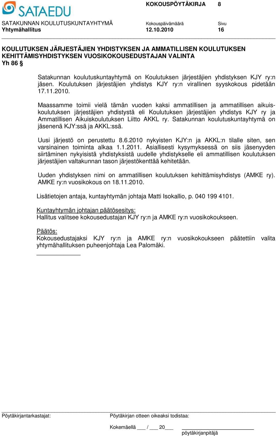 yhdistyksen KJY ry:n jäsen. Koulutuksen järjestäjien yhdistys KJY ry:n virallinen syyskokous pidetään 17.11.2010.