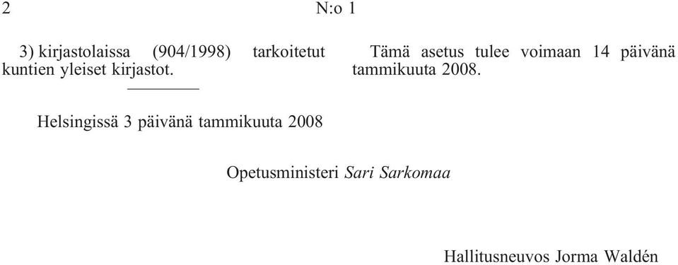 Tämä asetus tulee voimaan 14 päivänä tammikuuta 2008.