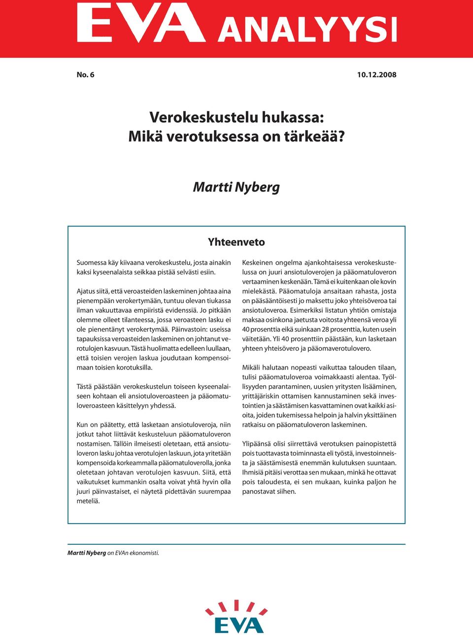 Jo pitkään olemme olleet tilanteessa, jossa veroasteen lasku ei ole pienentänyt verokertymää. Päinvastoin: useissa tapauksissa veroasteiden laskeminen on johtanut verotulojen kasvuun.