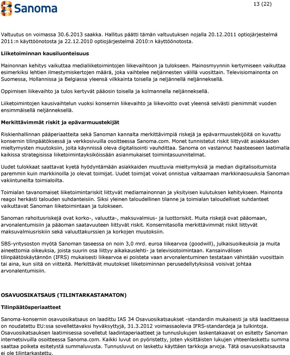 Mainosmyynnin kertymiseen vaikuttaa esimerkiksi lehtien ilmestymiskertojen määrä, joka vaihtelee neljännesten välillä vuosittain.