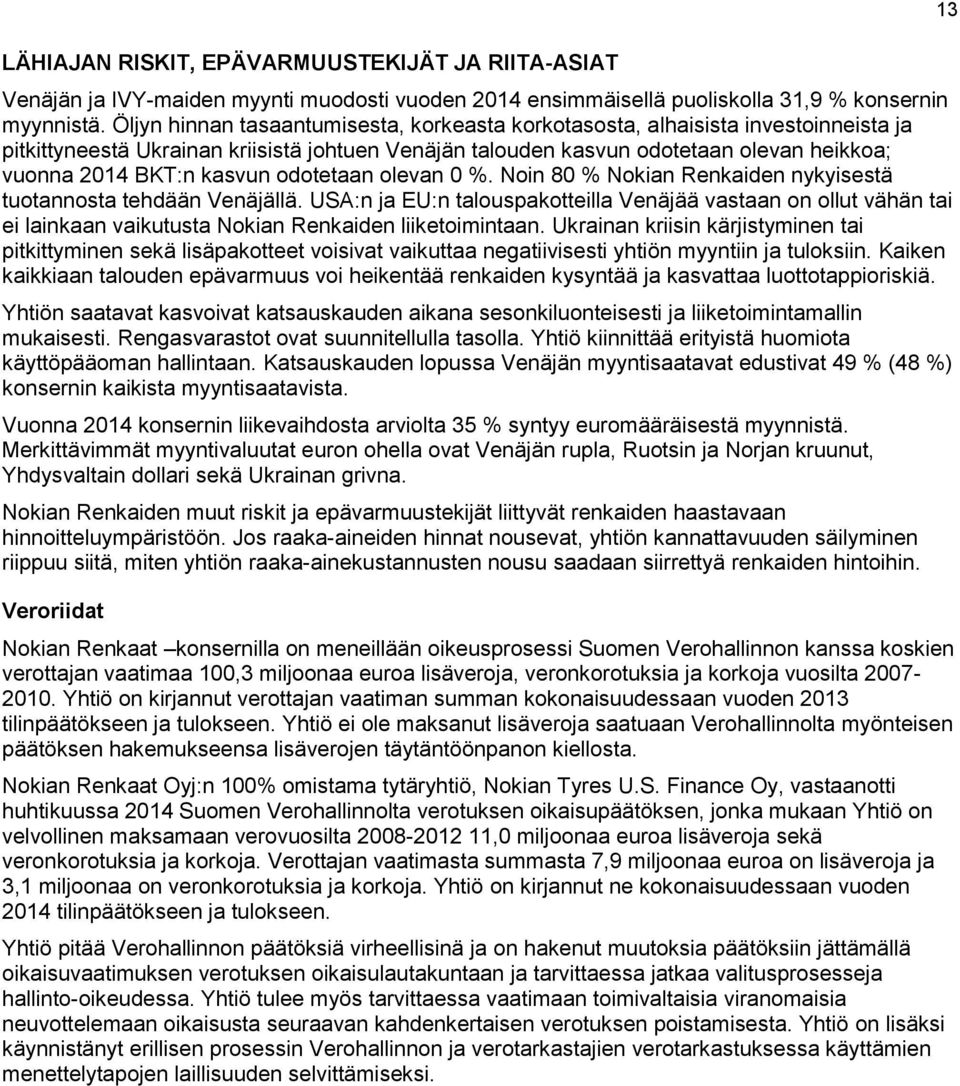 kasvun odotetaan olevan 0 %. Noin 80 % Nokian Renkaiden nykyisestä tuotannosta tehdään Venäjällä.