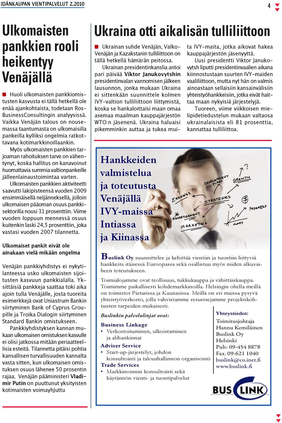 Myös ulkomaisten pankkien tarjoaman rahoituksen tarve on vähentynyt, koska hallitus on kanavoinut huomattavia summia valtionpankeille jälleenlainaustoimintaa varten.