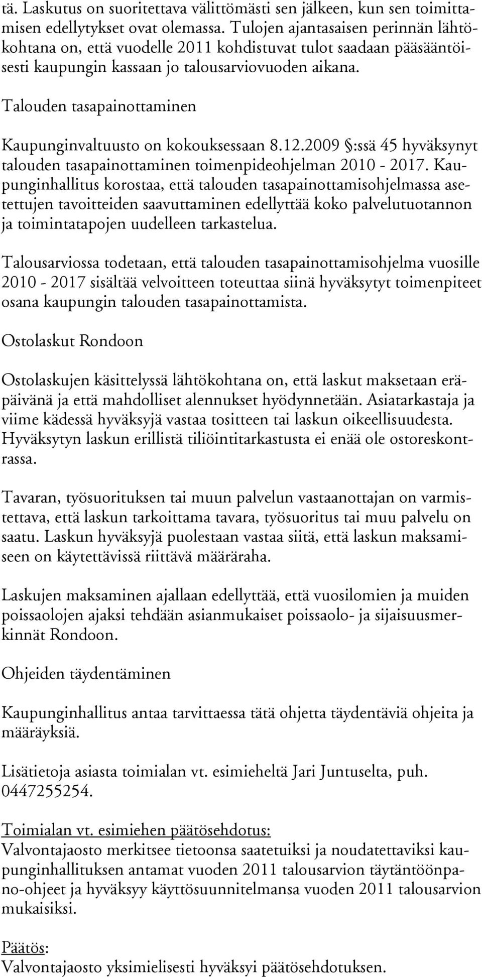 Talouden tasapainottaminen Kaupunginvaltuusto on kokouksessaan 8.12.2009 :ssä 45 hyväksynyt talouden tasapainottaminen toimenpideohjelman 2010-2017.