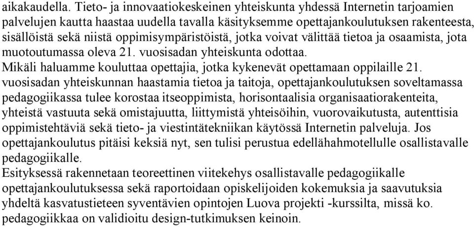 oppimisympäristöistä, jotka voivat välittää tietoa ja osaamista, jota muotoutumassa oleva 21. vuosisadan yhteiskunta odottaa.