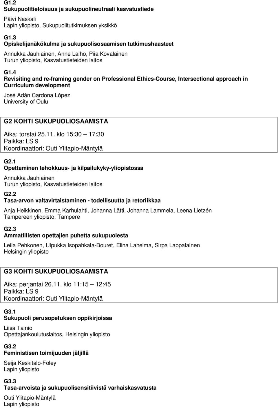 4 Revisiting and re-framing gender on Professional Ethics-Course, Intersectional approach in Curriculum development José Adán Cardona López University of Oulu G2 KOHTI SUKUPUOLIOSAAMISTA Paikka: LS 9