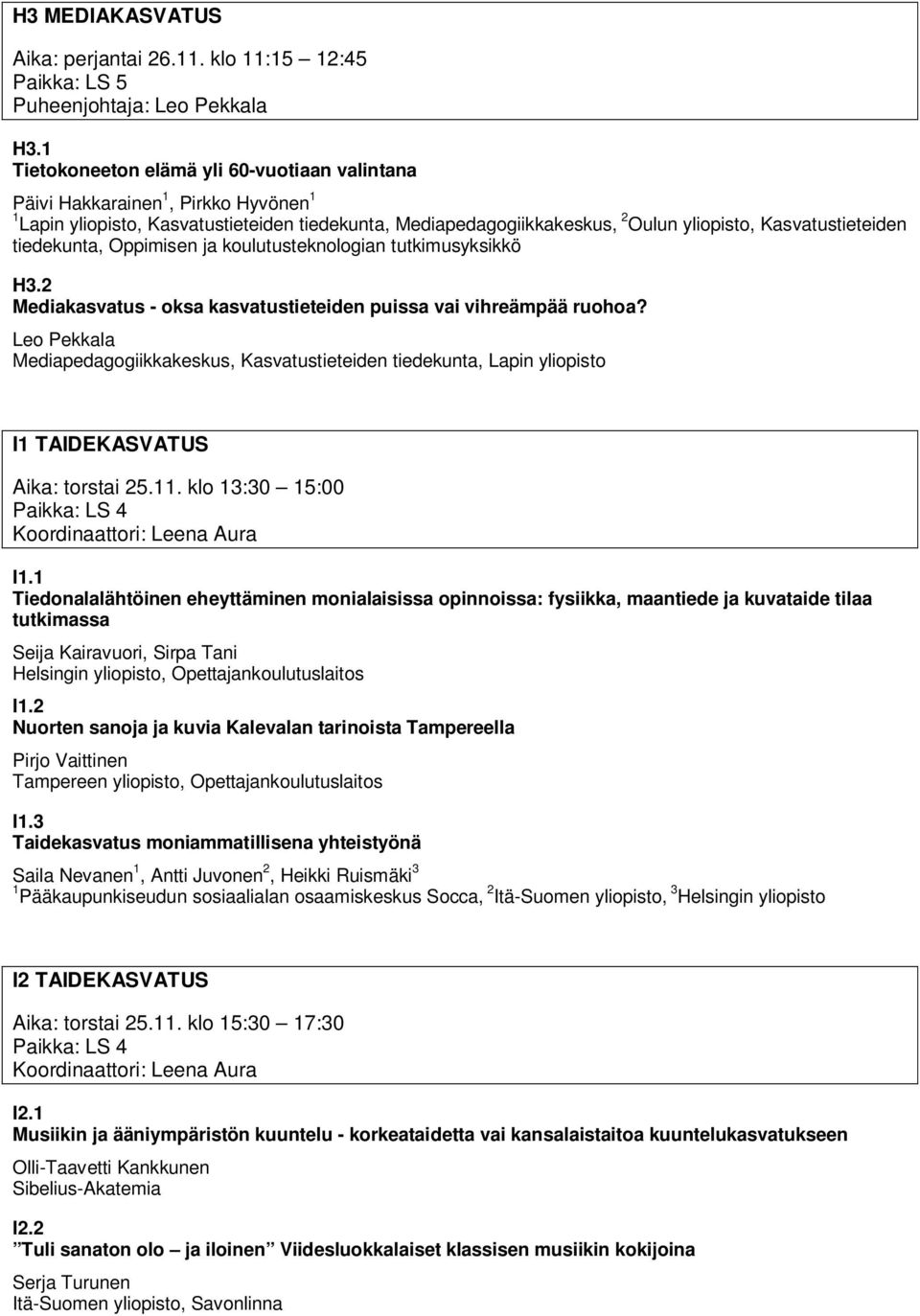 tiedekunta, Oppimisen ja koulutusteknologian tutkimusyksikkö H3.2 Mediakasvatus - oksa kasvatustieteiden puissa vai vihreämpää ruohoa?