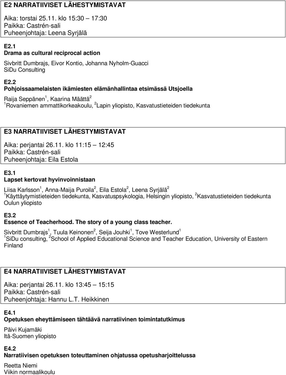 NARRATIIVISET LÄHESTYMISTAVAT Paikka: Castrén-sali Puheenjohtaja: Eila Estola E3.