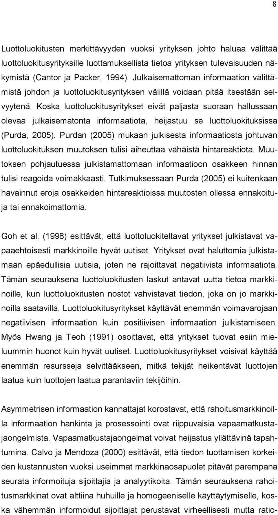 Koska luottoluokitusyritykset eivät paljasta suoraan hallussaan olevaa julkaisematonta informaatiota, heijastuu se luottoluokituksissa (Purda, 2005).