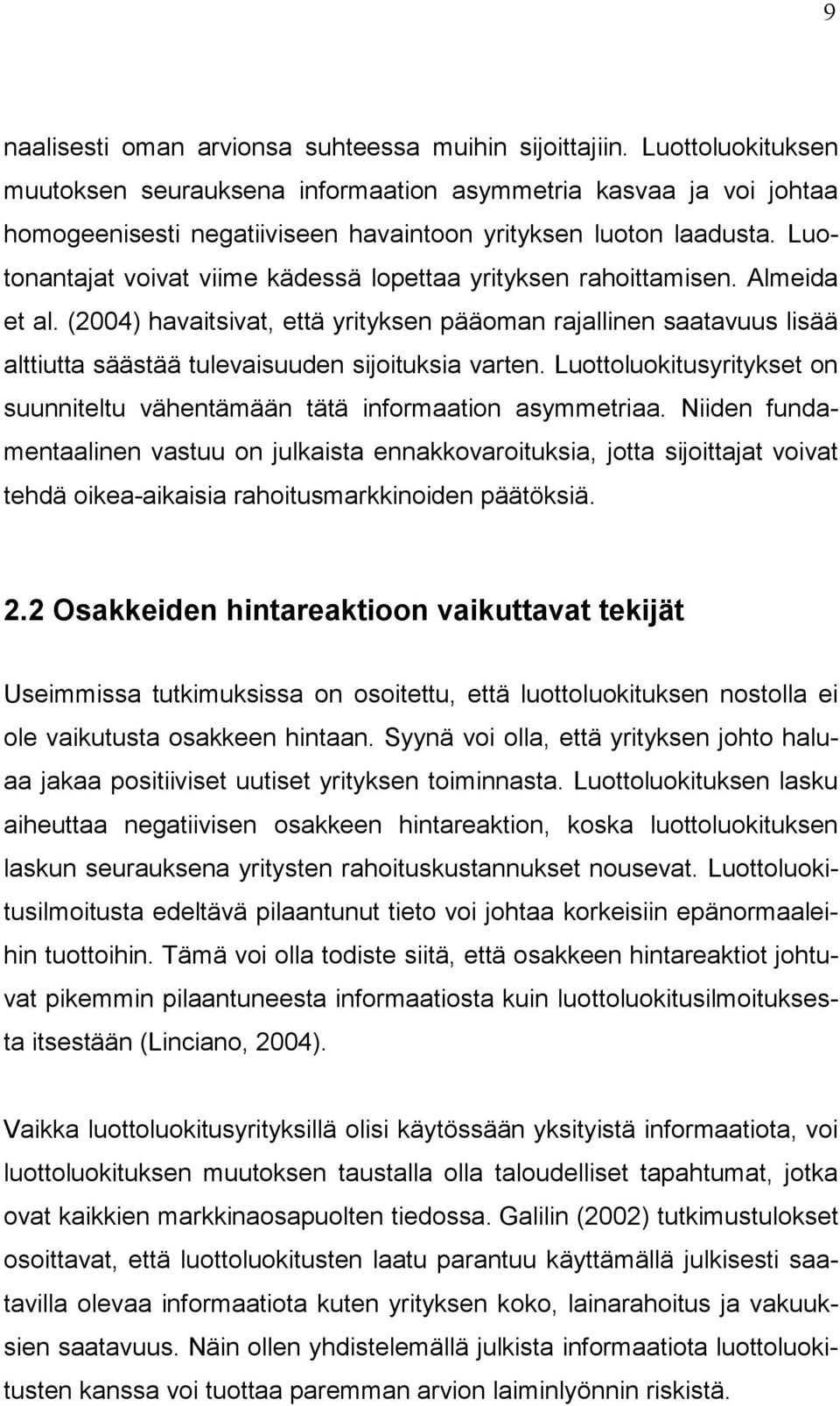 Luotonantajat voivat viime kädessä lopettaa yrityksen rahoittamisen. Almeida et al.