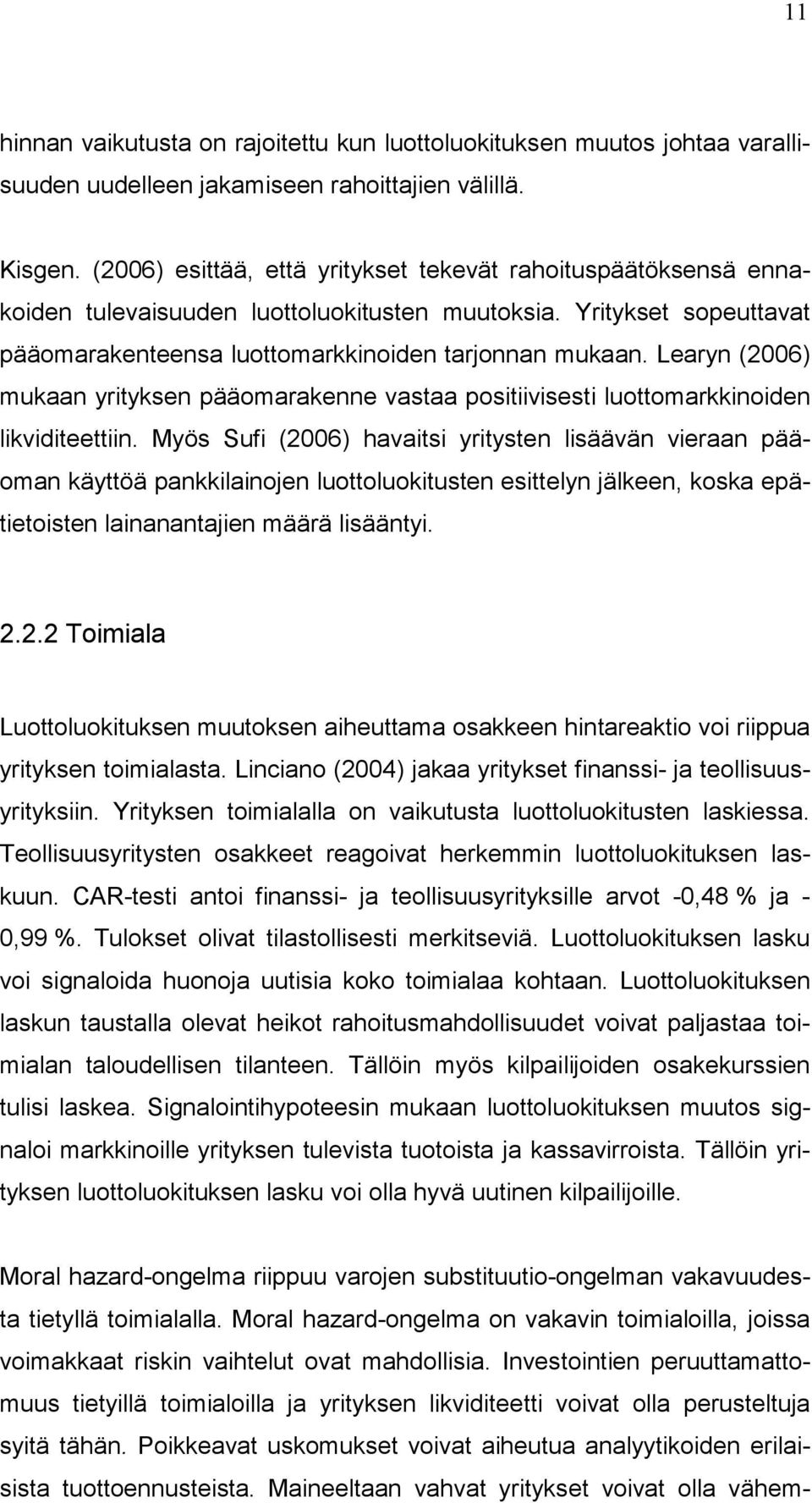 Learyn (2006) mukaan yrityksen pääomarakenne vastaa positiivisesti luottomarkkinoiden likviditeettiin.