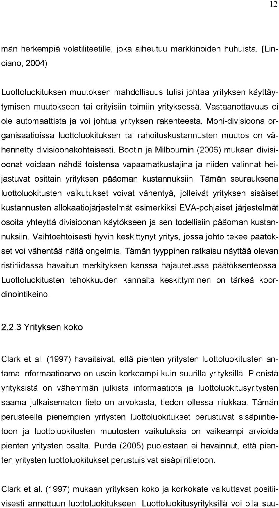 Vastaanottavuus ei ole automaattista ja voi johtua yrityksen rakenteesta. Moni-divisioona organisaatioissa luottoluokituksen tai rahoituskustannusten muutos on vähennetty divisioonakohtaisesti.