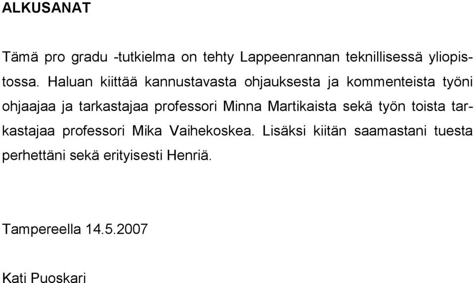 professori Minna Martikaista sekä työn toista tarkastajaa professori Mika Vaihekoskea.